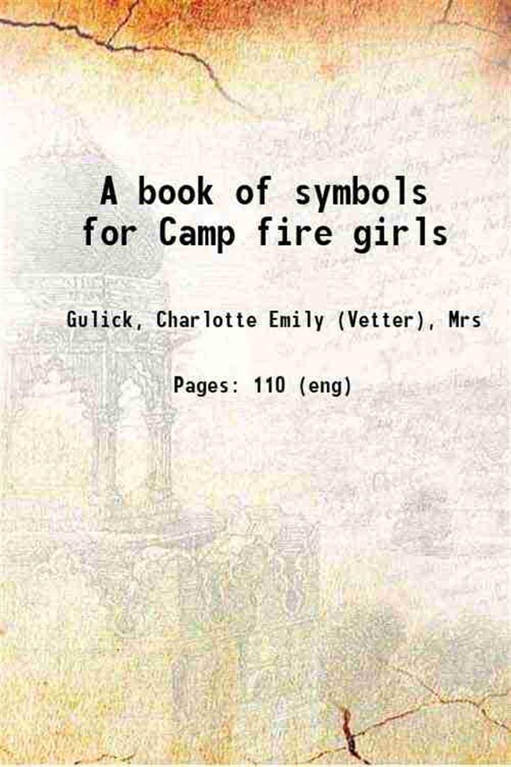     			A book of symbols for Camp fire girls 1915 [Hardcover]