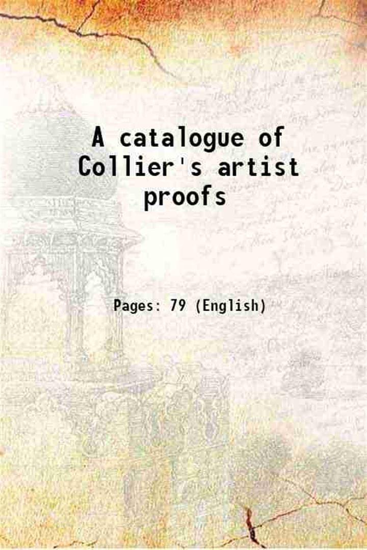     			A catalogue of Collier's artist proofs 1906 [Hardcover]