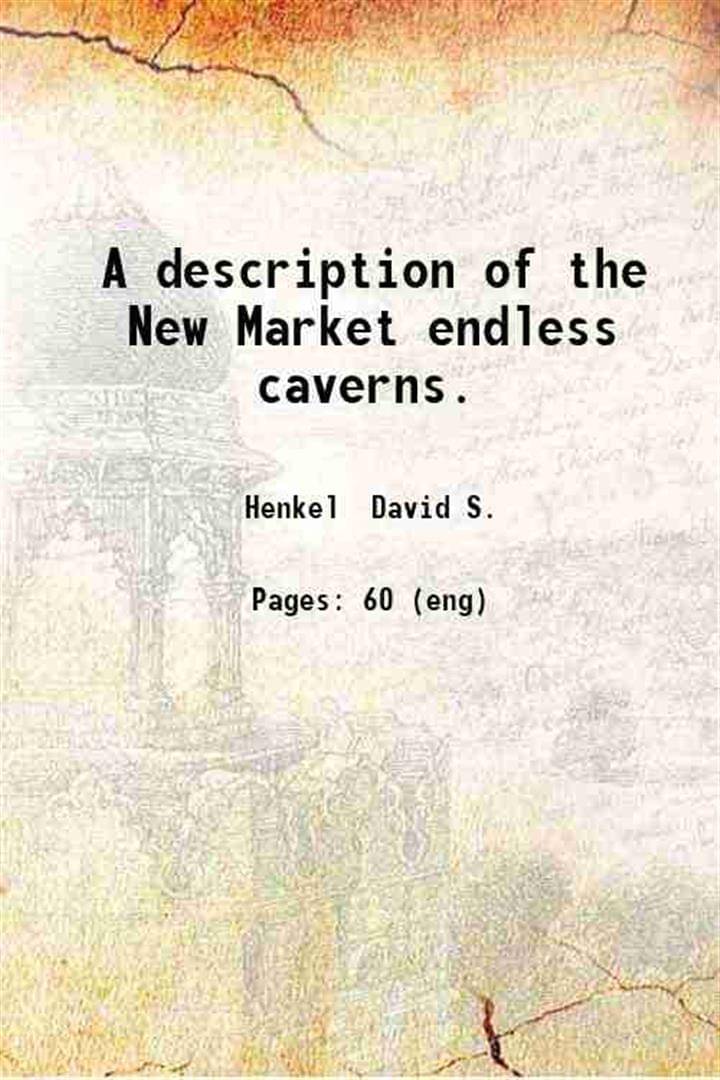     			A description of the New Market endless caverns. 1880 [Hardcover]