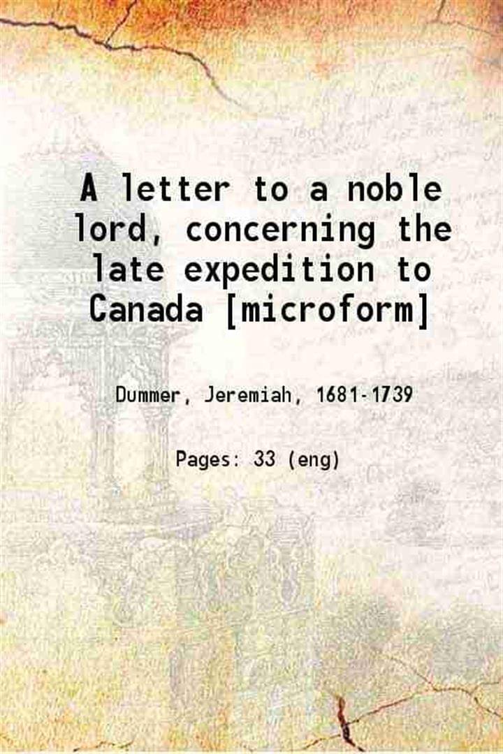     			A letter to a noble lord, concerning the late expedition to Canada 1712 [Hardcover]