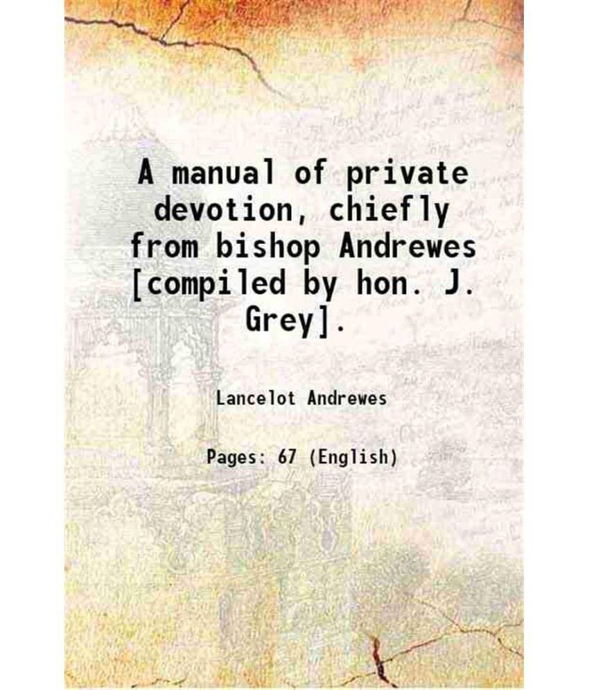     			A manual of private devotion chiefly from bishop Andrewes 1850 [Hardcover]