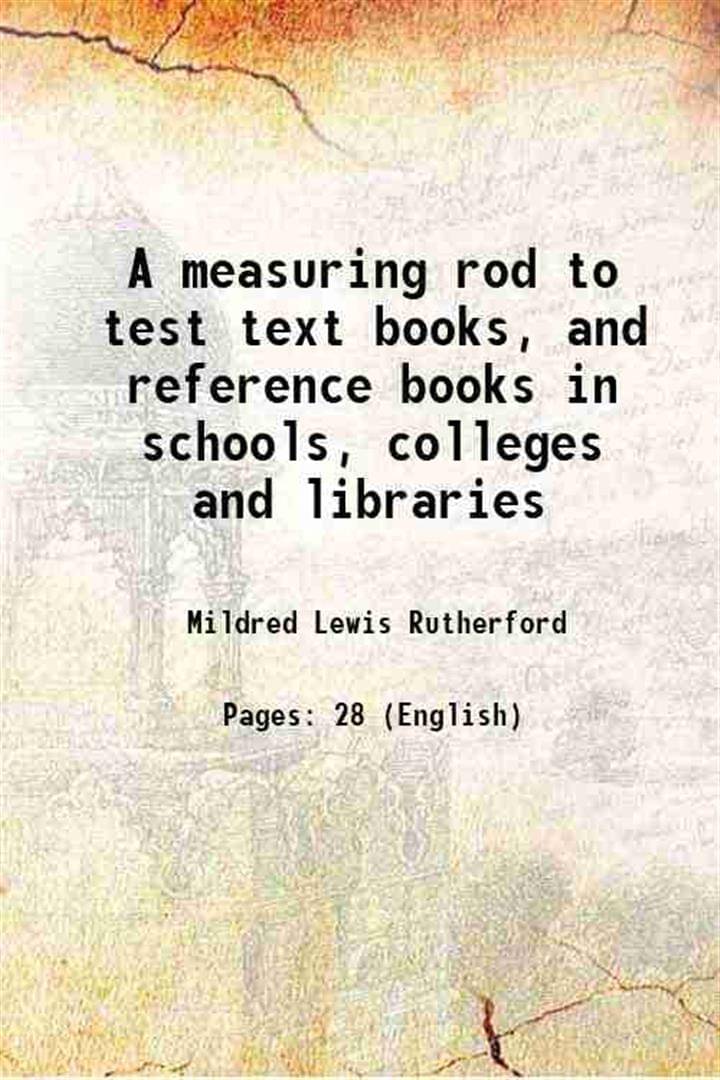     			A measuring rod To test text books, and reference books in schools, colleges and libraries 1920 [Hardcover]