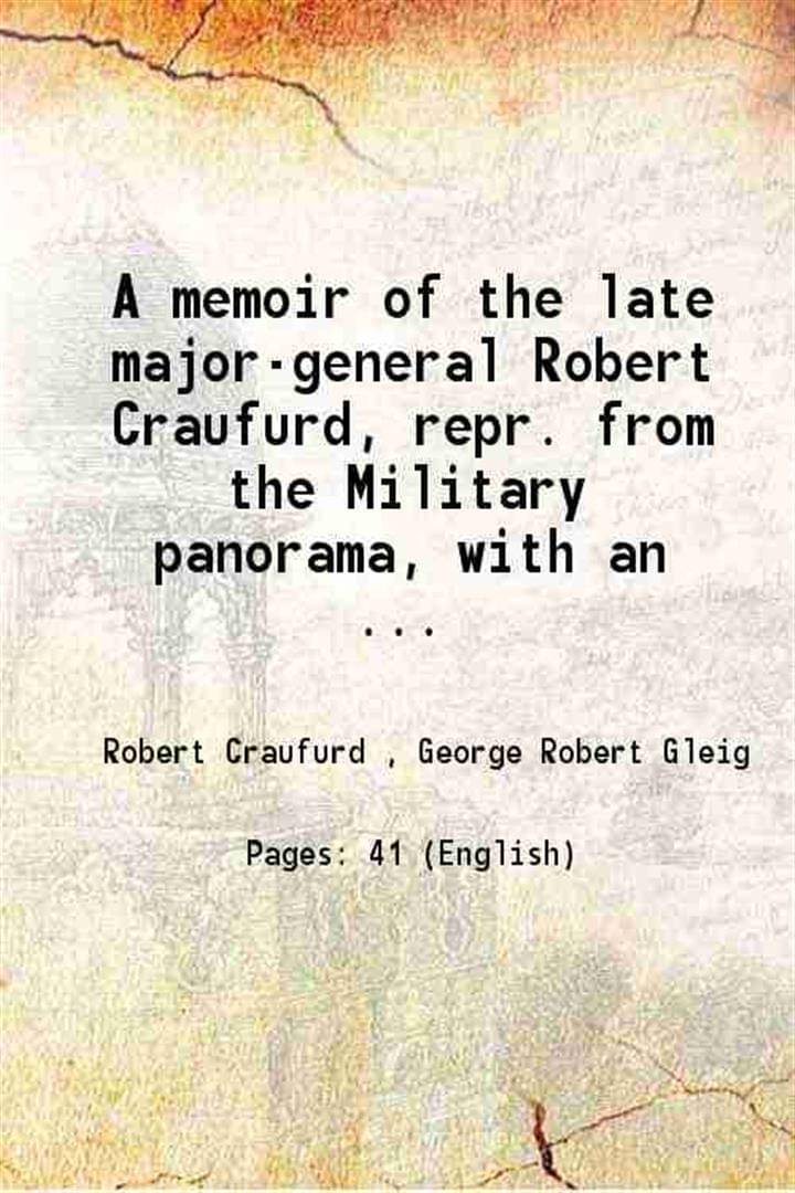     			A memoir of the late major-general Robert Craufurd, repr. from the Military panorama, with an ... 1842 [Hardcover]