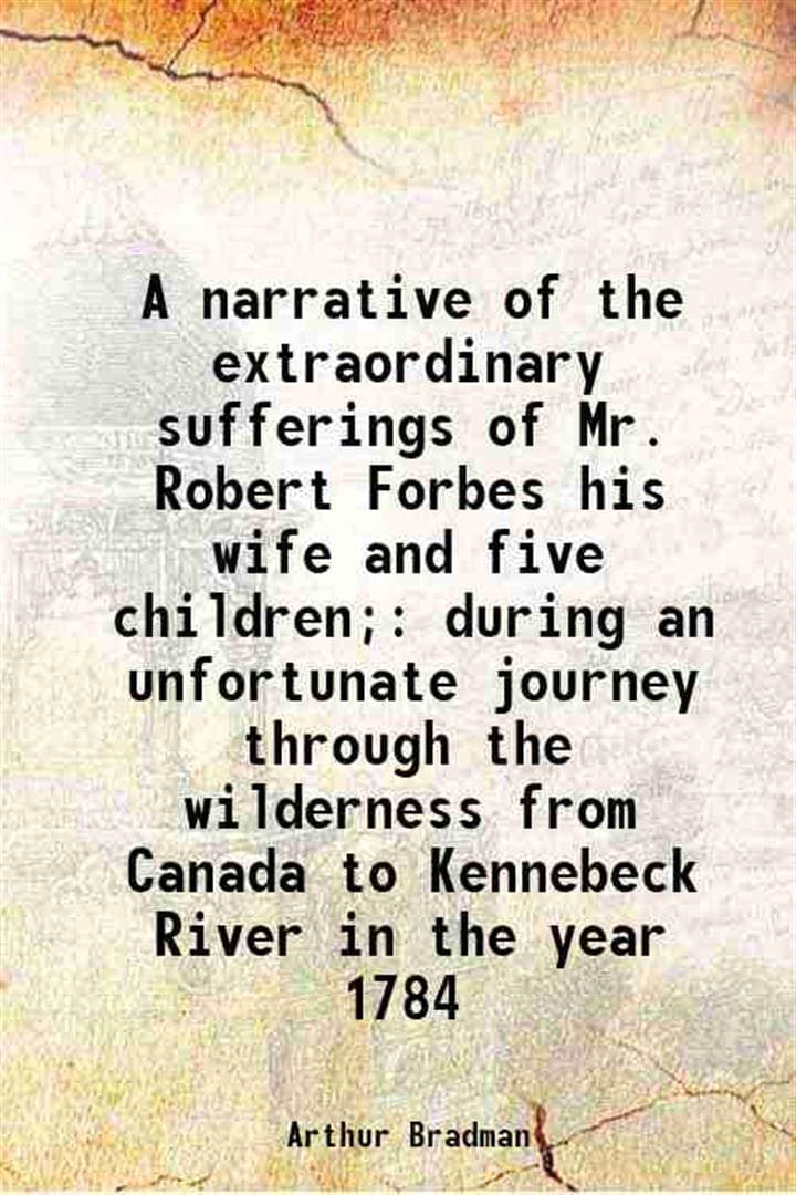     			A narrative of the extraordinary sufferings of Mr. Robert Forbes his wife and five children; during an unfortunate journey through the wil [Hardcover]
