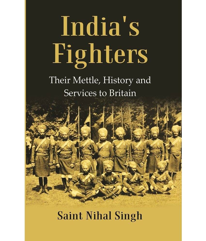 India's Fighters : Their Mettle, History and Services to Britain [Hardcover) India's Fighters : Their Mettle, History and Services to Britain [Hardcover)