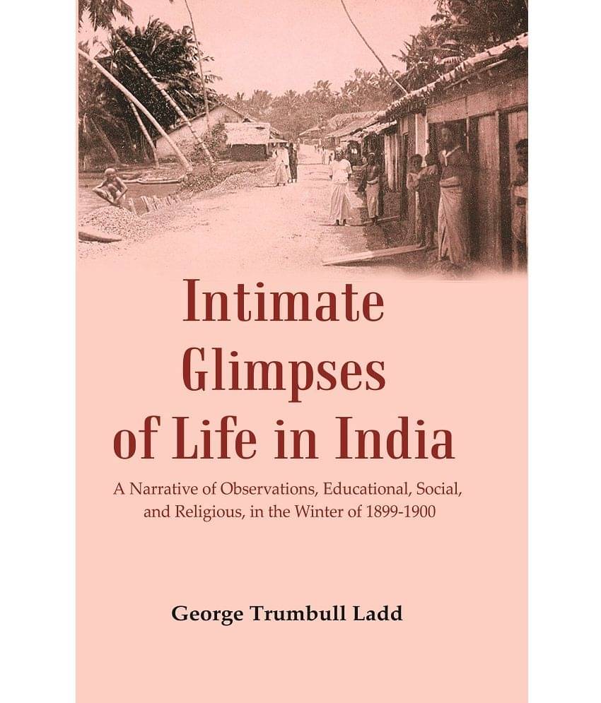     			Intimate Glimpses of Life in India : A Narrative of Observations, Educational, Social, and Religious, in the Winter of 1899-1900