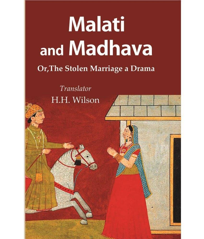 Malati and Madhava : Or, The Stolen Marriage a Drama Malati and Madhava : Or, The Stolen Marriage a Drama