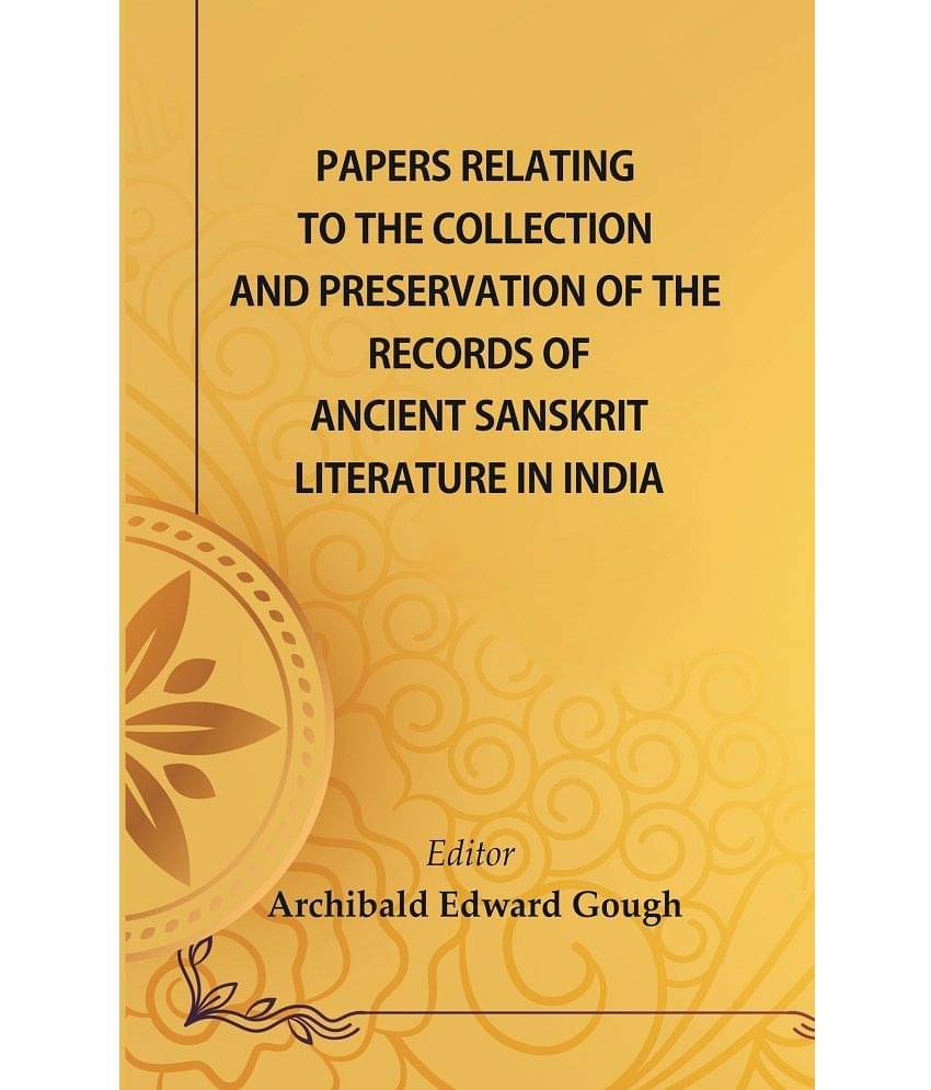     			Papers Relating To The Collection And Preservation Of The Records Of Ancient Sanskṛit Literature In India