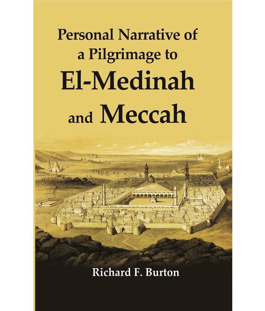 Personal Narrative of a Pilgrimage to El-Madinah and Meccah Personal Narrative of a Pilgrimage to El-Madinah and Meccah