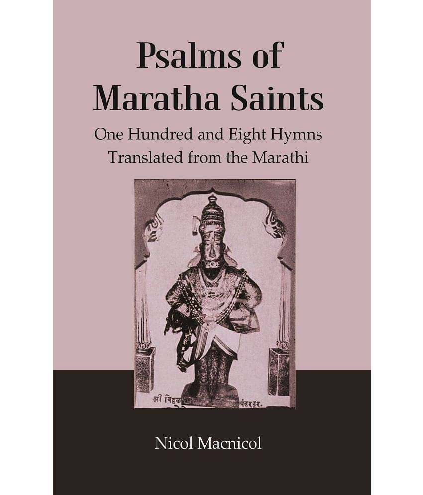 Psalms of Maratha Saints : One Hundred and Eight Hymns Translated from the Marathi Psalms of Maratha Saints : One Hundred and Eight Hymns Translated from the Marathi