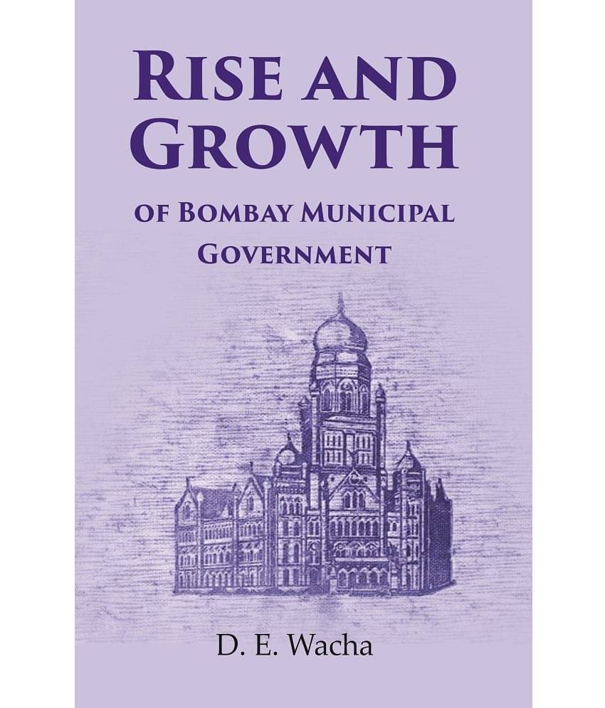 Rise and Growth : of Bombay Municipal Government Rise and Growth : of Bombay Municipal Government
