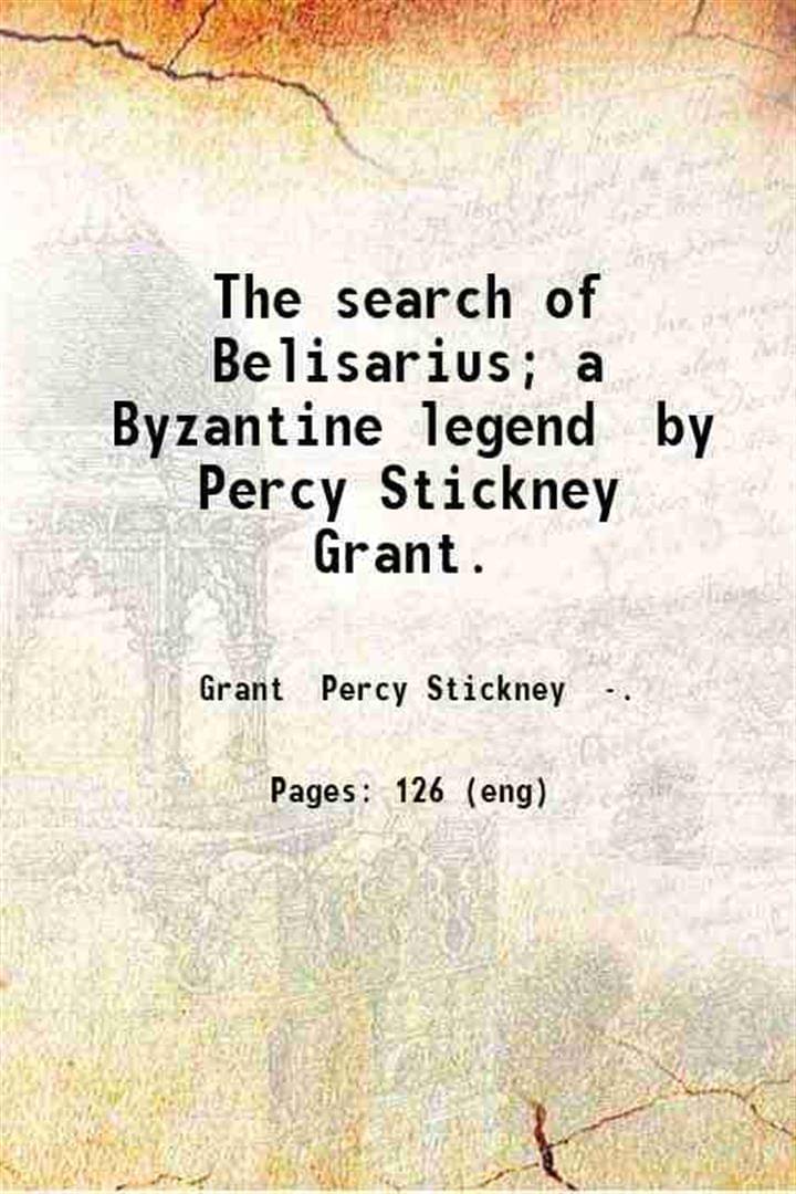     			The search of Belisarius; a Byzantine legend by Percy Stickney Grant. 1907 [Hardcover]