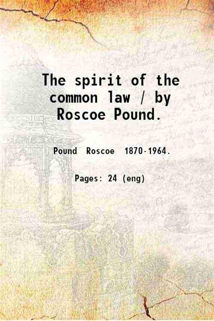     			The spirit of the common law / by Roscoe Pound. 1906 [Hardcover]