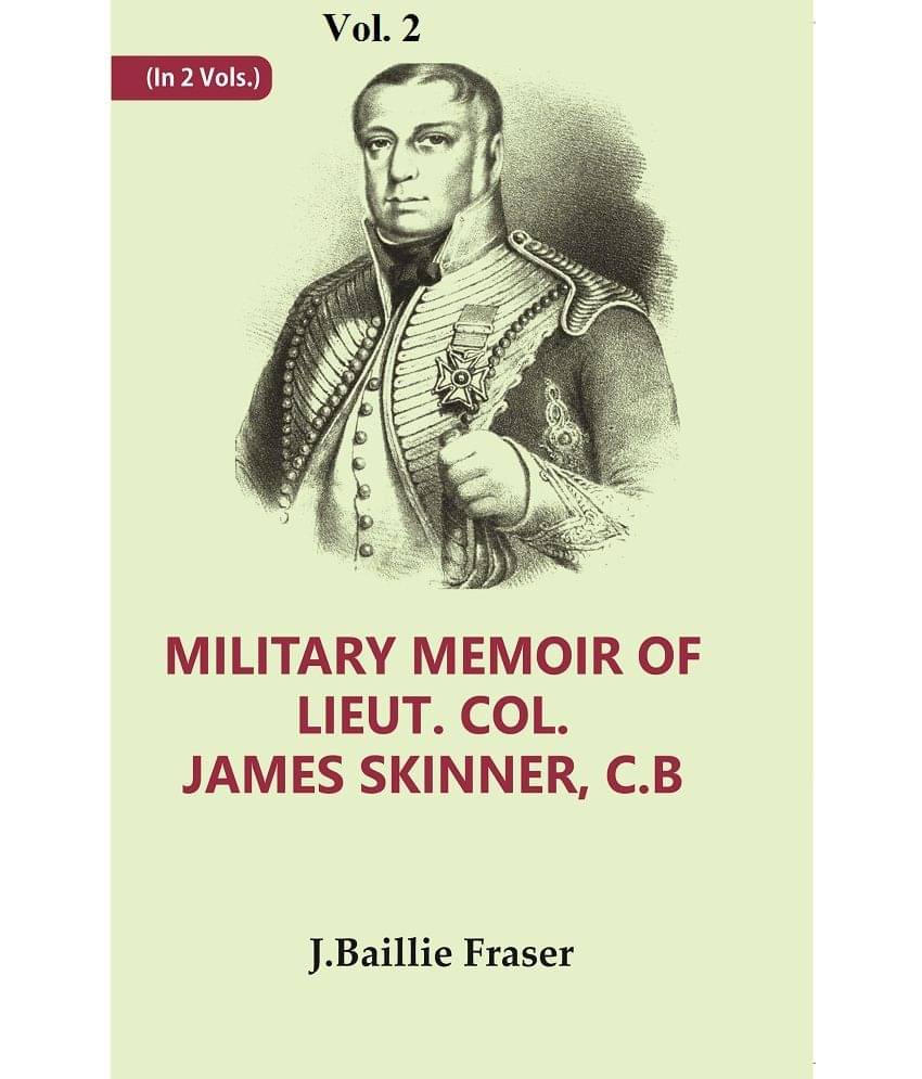     			Military Memoir of Lieut. Col. James Skinner, C.B : For Many Years a Distinguished Officer Commanding a Corps of Irregular Cavalry in [Hardcover]