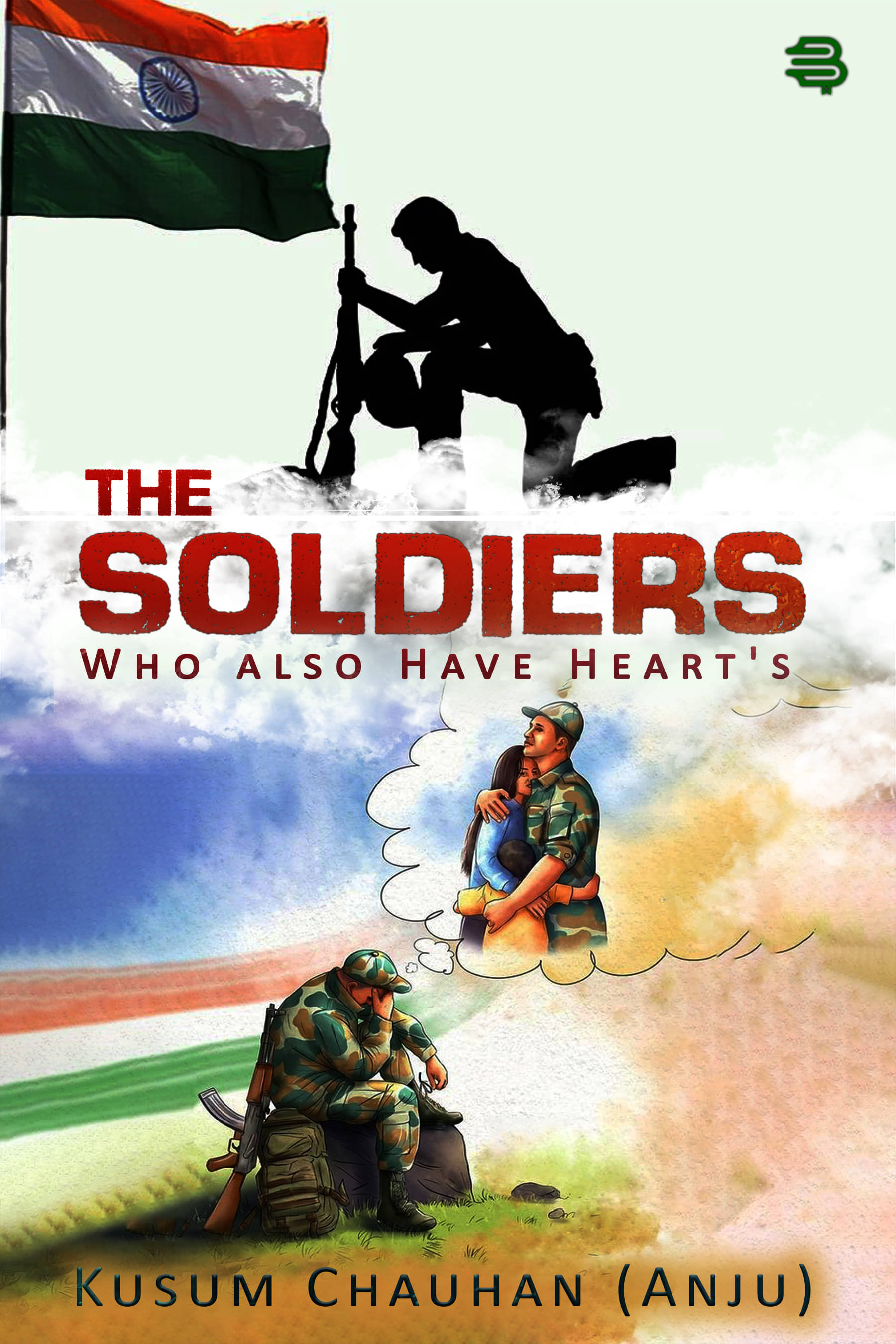     			THE SOLDIERS : WHO ALSO HAVE HEART'S By KUSUM CHAUHAN (ANJU)