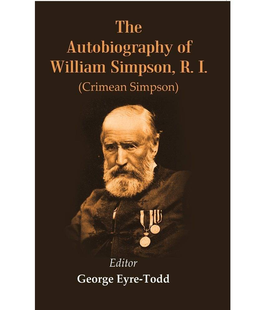 The Autobiography of William Simpson, R. I. : (Crimean Simpson) The Autobiography of William Simpson, R. I. : (Crimean Simpson)