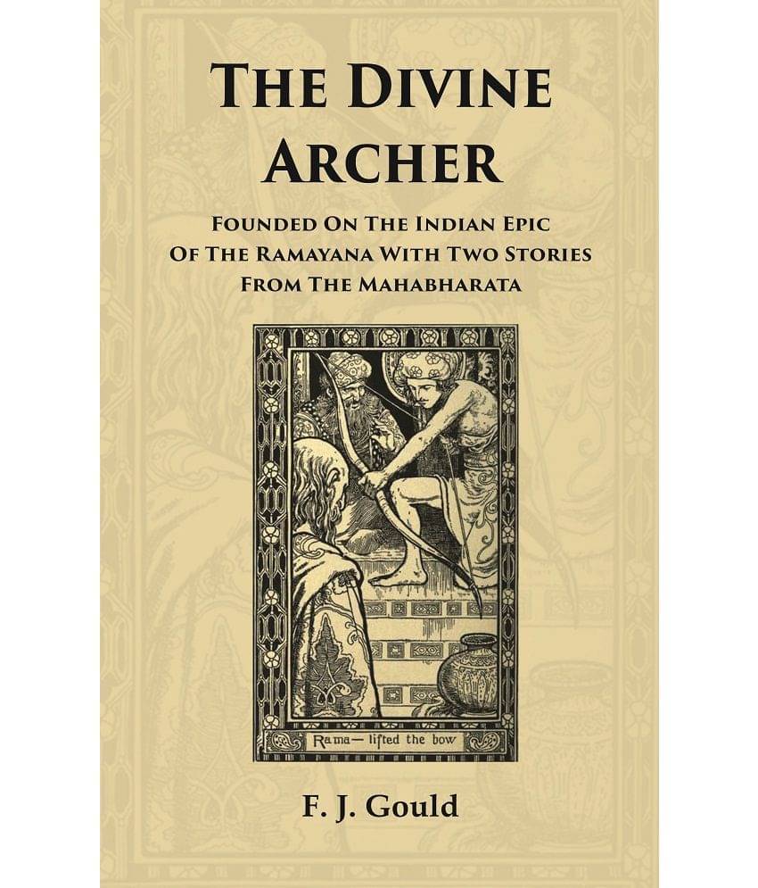     			The Divine Archer: Founded On The Indian Epic Of The Ramayana With Two Stories From The Mahabharata [Hardcover]