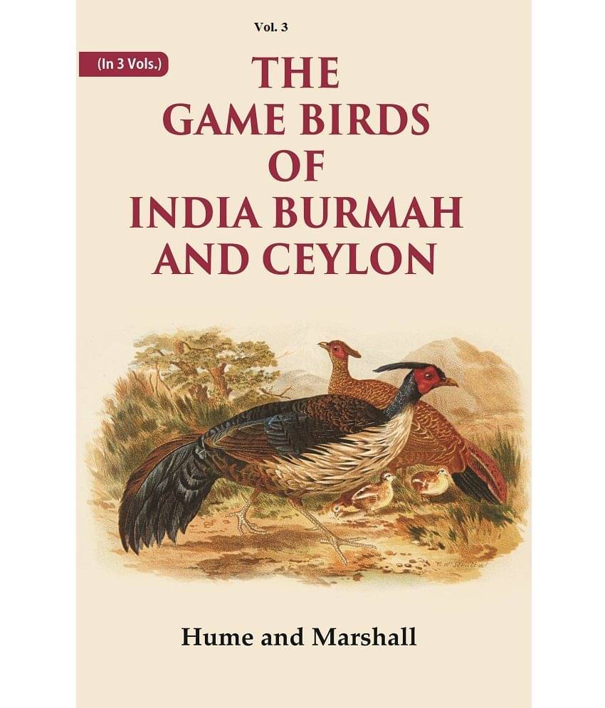 The Game Birds of India Burmah And Ceylon Volume 3rd The Game Birds of India Burmah And Ceylon Volume 3rd