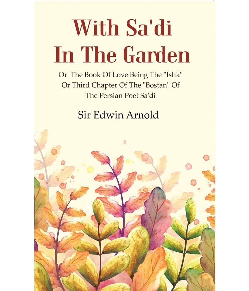     			With Sa'di In The Garden: Or The Book of Love Being The "Ishk" or Third Chapter of The "Bostan" of The Persian Poet Sa'di [Hardcover]