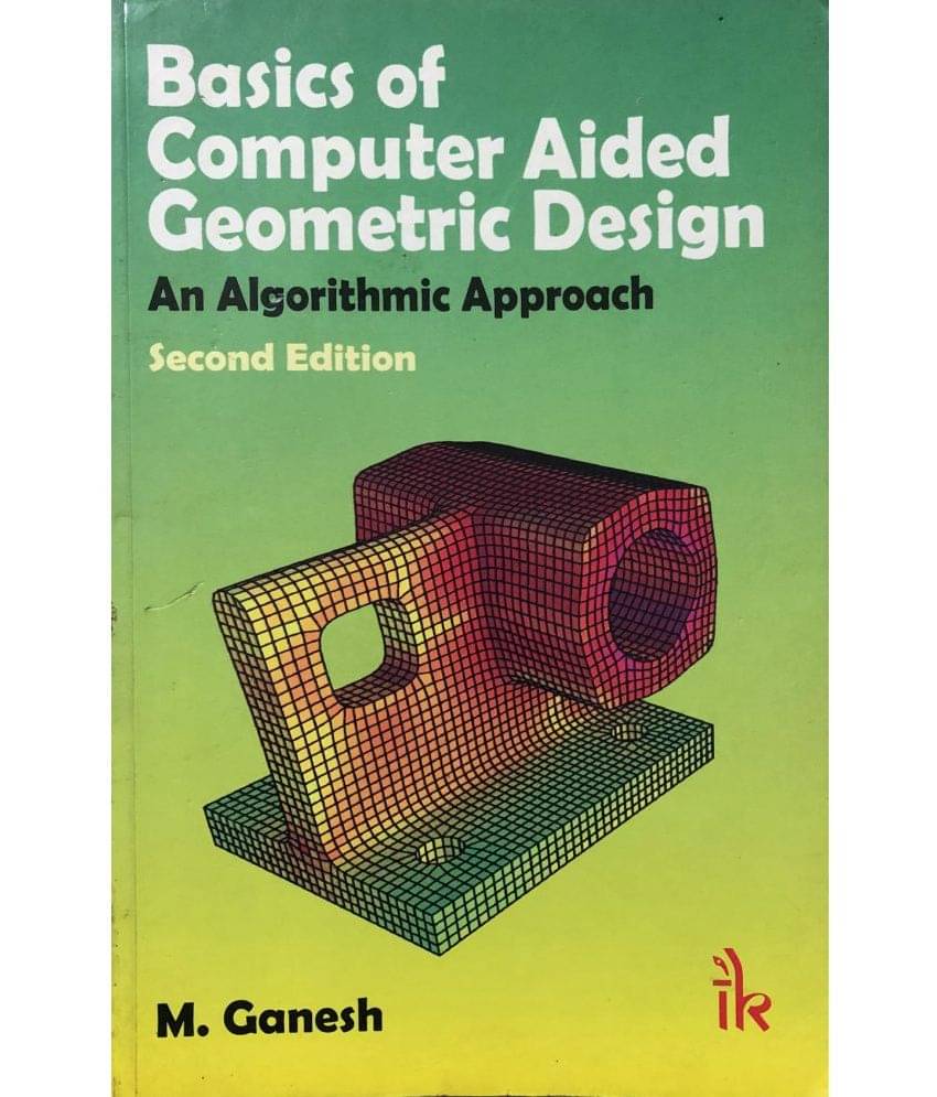 Basics Of Computer Aided Geometric Design: An Algorithmic Approach Basics Of Computer Aided Geometric Design: An Algorithmic Approach