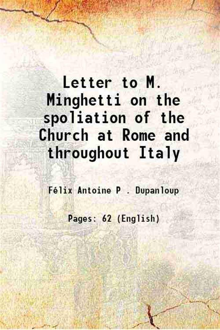     			Letter to M. Minghetti on the spoliation of the Church at Rome and throughout Italy 1874 [Hardcover]