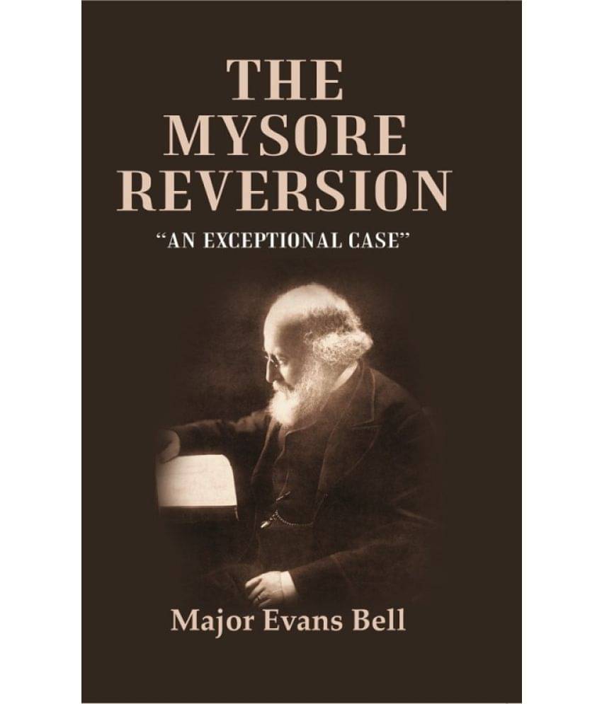 The Mysore Reversion: “An Exceptional Case” The Mysore Reversion: “An Exceptional Case”