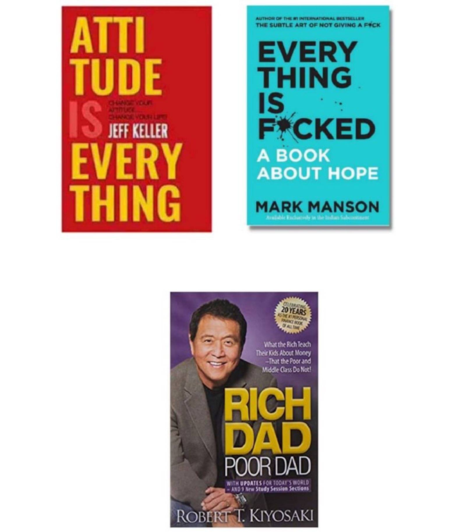 ( Combo Of 3 Books ) Attitude Is Everything & Everything Is F*cked : A Book About Hope & Rich Dad Poor Dad English Edition Paperback Book By - ( Jeff Keller , Mark Manson , Robert T. Kiyosaki ) ( Combo Of 3 Books ) Attitude Is Everything & Everything Is F*cked : A Book About Hope & Rich Dad Poor Dad English Edition Paperback Book By - ( Jeff Keller , Mark Manson , Robert T. Kiyosaki )