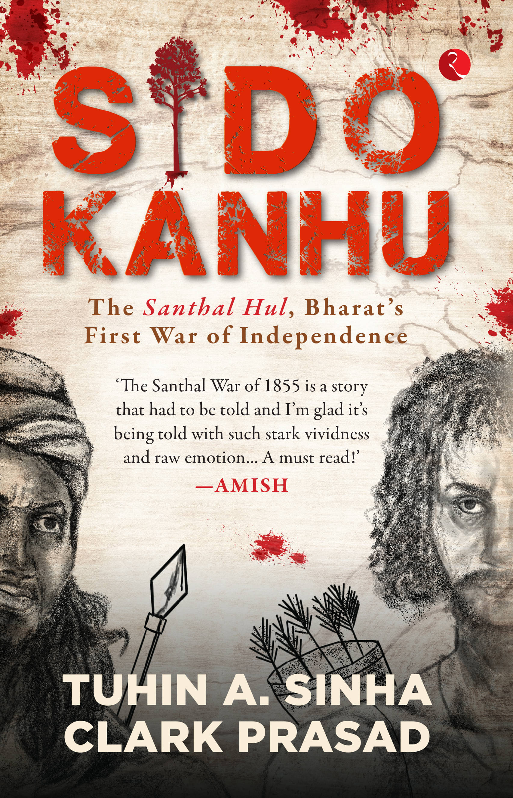 Sido Kanhu The Santhal Hul, Bharat’s First War By Tuhin A. Sinha, Clark Prasad Sido Kanhu The Santhal Hul, Bharat’s First War By Tuhin A. Sinha, Clark Prasad