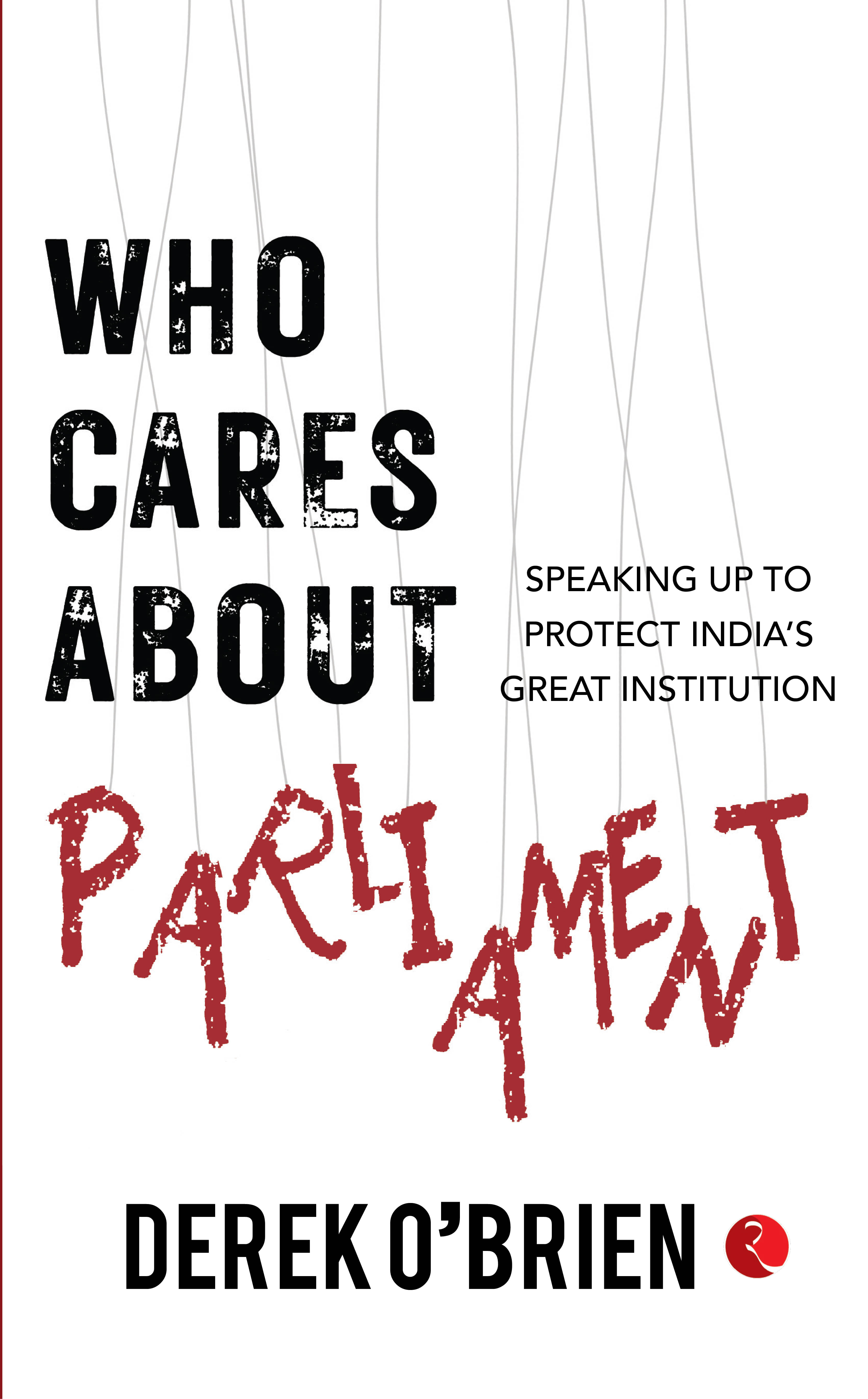     			Who Cares About Parliament By Derek O’Brien