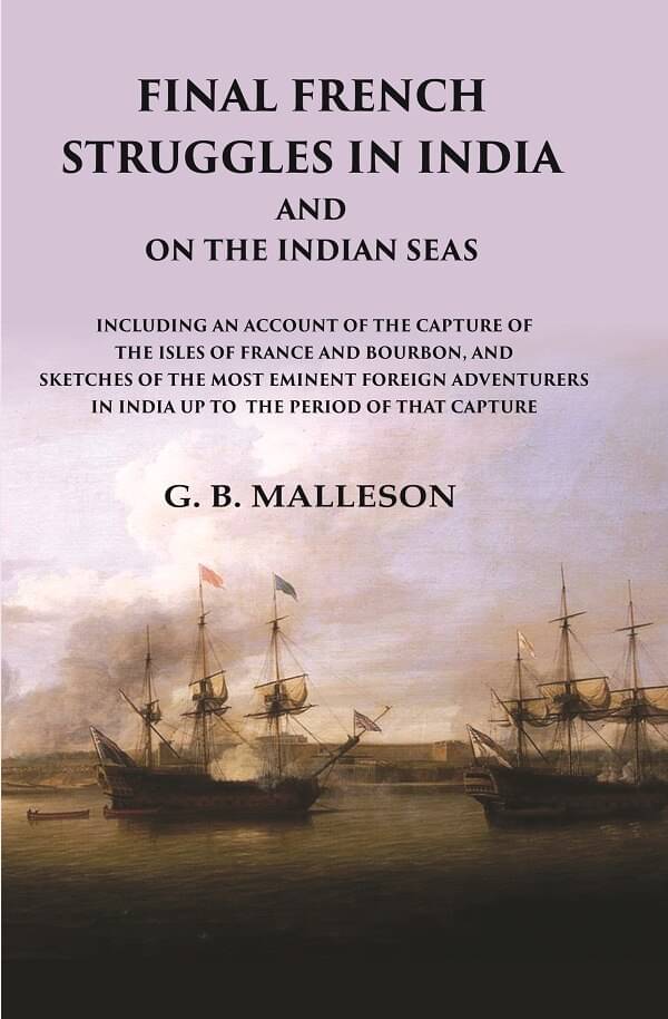     			Final French Struggles in India And on the Indian Seas Including an Account of the Capture of the Isles of France and Bourbon [Hardcover]