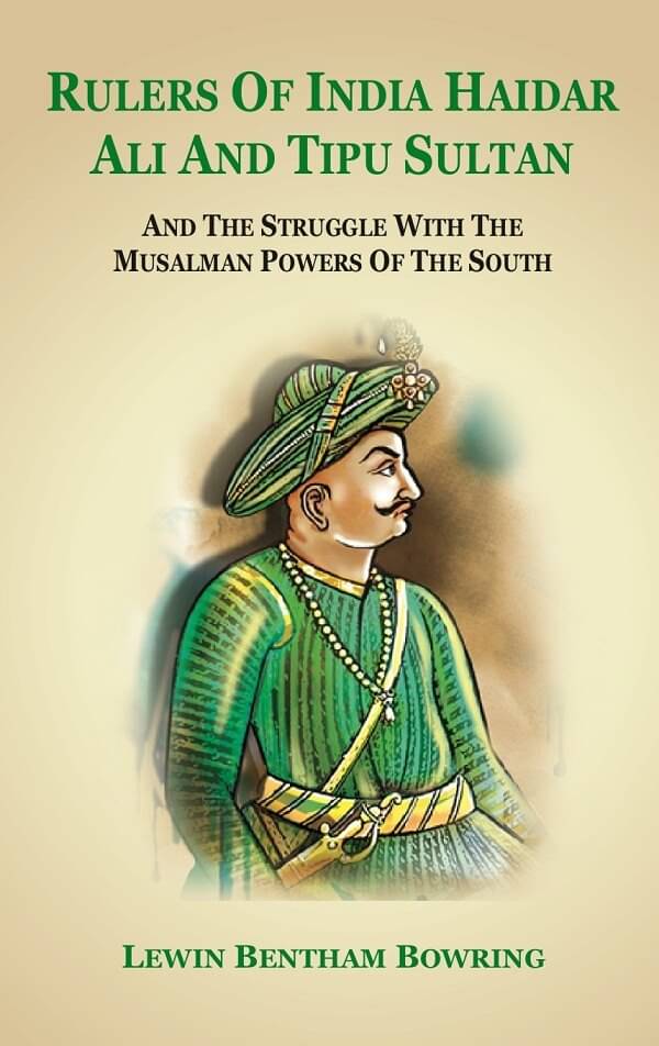 Rulers of India Haidar Ali and Tipu Sultan And the Struggle with the Musalman Powers of the South Rulers of India Haidar Ali and Tipu Sultan And the Struggle with the Musalman Powers of the South