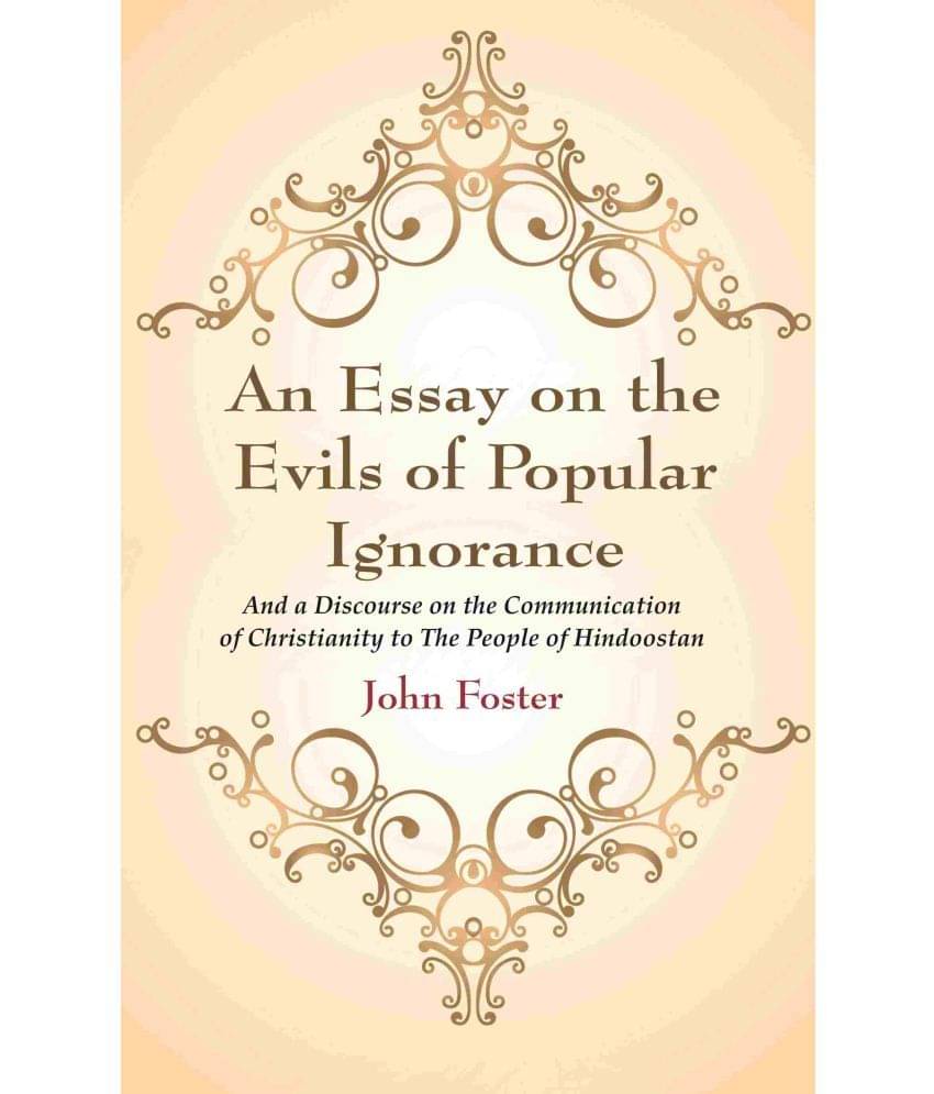    			An Essay on the Evils of Popular Ignorance: And a Discourse on the Communication of Christianity to The People of Hindoostan [Hardcover]