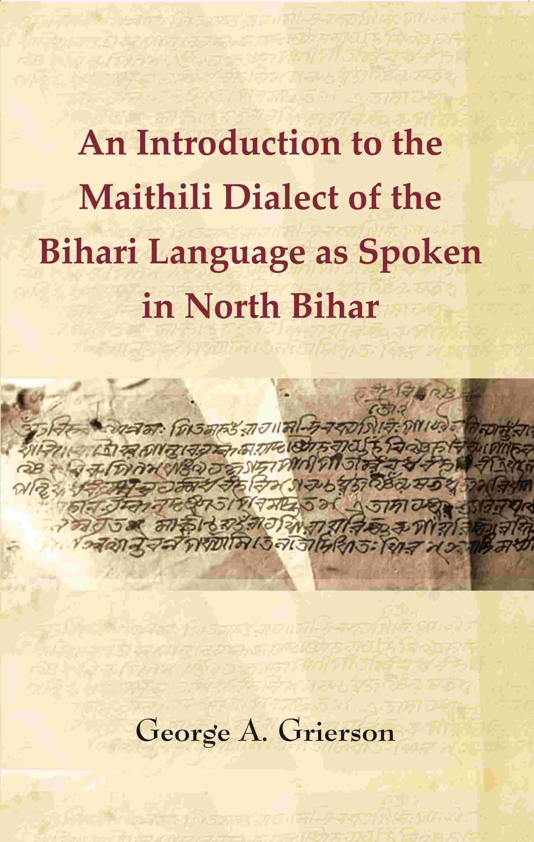     			An Introduction to the Maithili Dialect of the Bihari Language as Spoken in North Bihar
