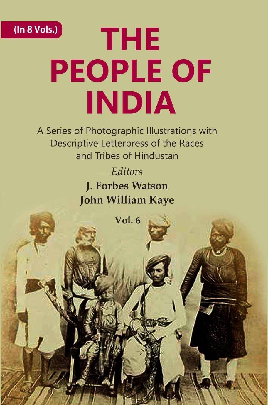 The People of India: A Series of Photographic Illustrations with Descriptive Letterpress of the Races and Tribes of Hindustan Volume 6th     			The People of India: A Series of Photographic Illustrations with Descriptive Letterpress of the Races and Tribes of Hindustan Volume 6th