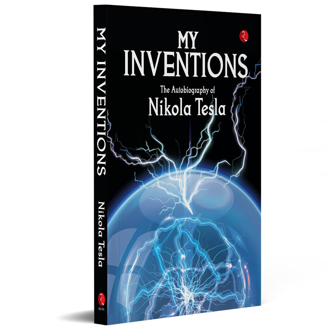My Inventions, Autobiography of Nikola Tesla My Inventions, Autobiography of Nikola Tesla