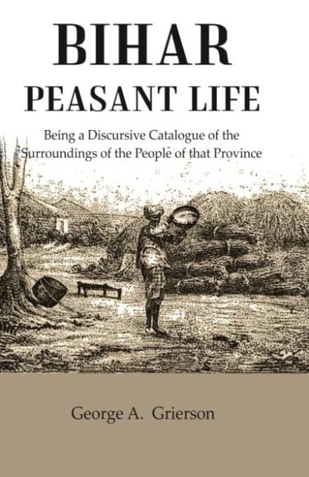     			Bihar Peasant Life: Being a Discursive Catalogue of the Surroundings of the People of that Province [Hardcover]