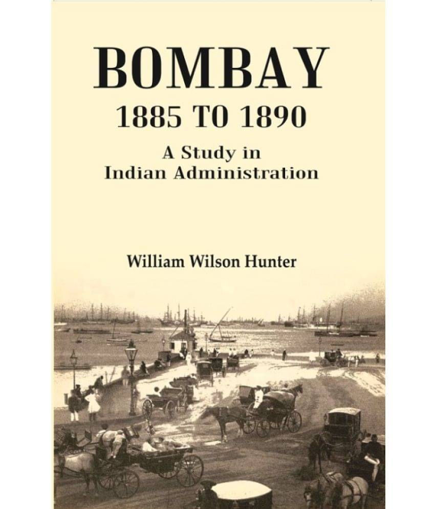     			Bombay 1885 to 1890: A Study in Indian Administration [Hardcover]