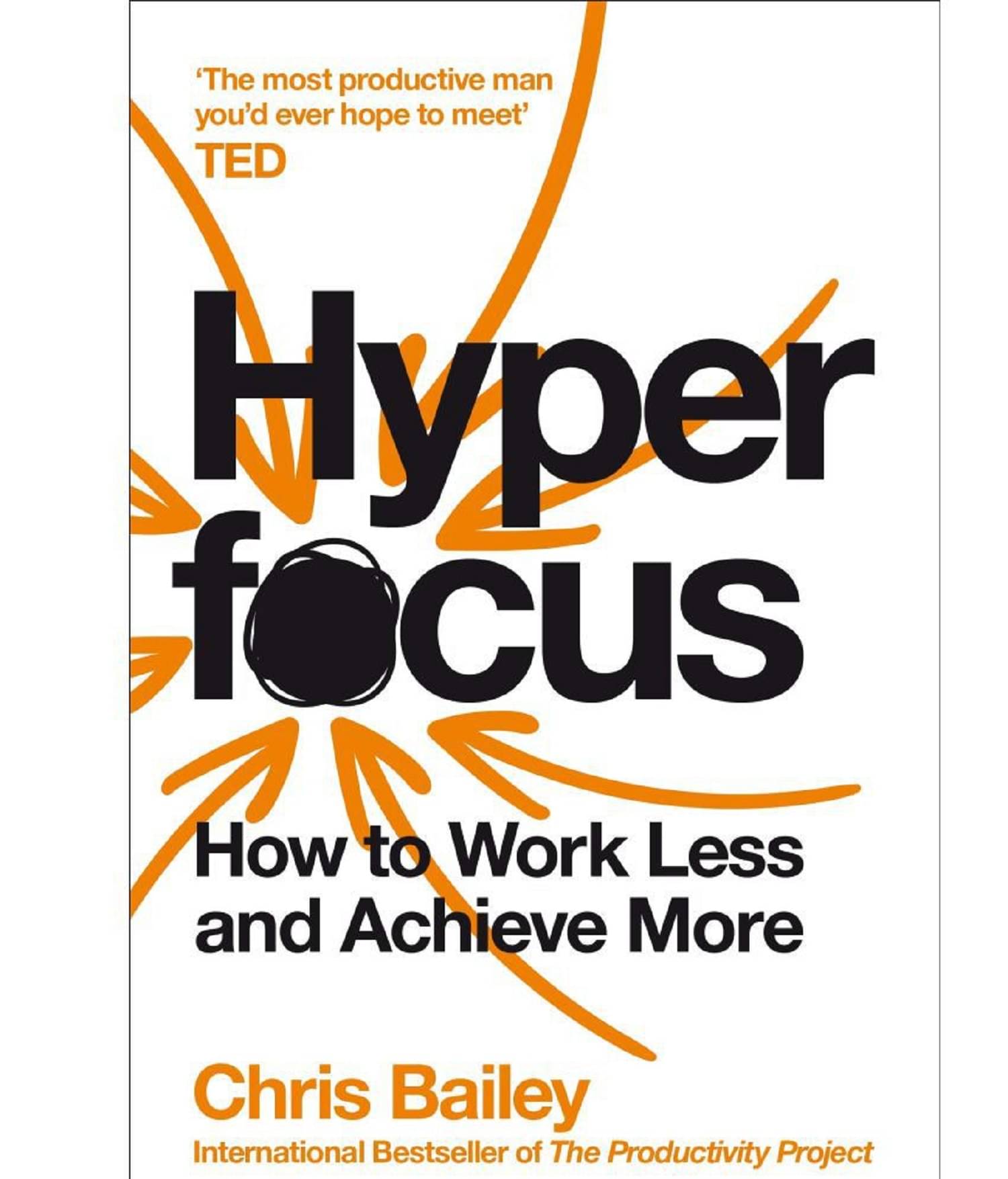 Hyperfocus: How to Work Less to Achieve More Paperback by Chris Bailey Hyperfocus: How to Work Less to Achieve More Paperback by Chris Bailey