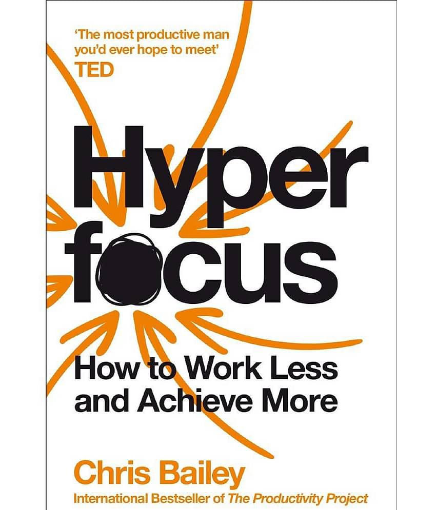 Hyperfocus: How to Work Less to Achieve More Paperback by Chris Bailey
