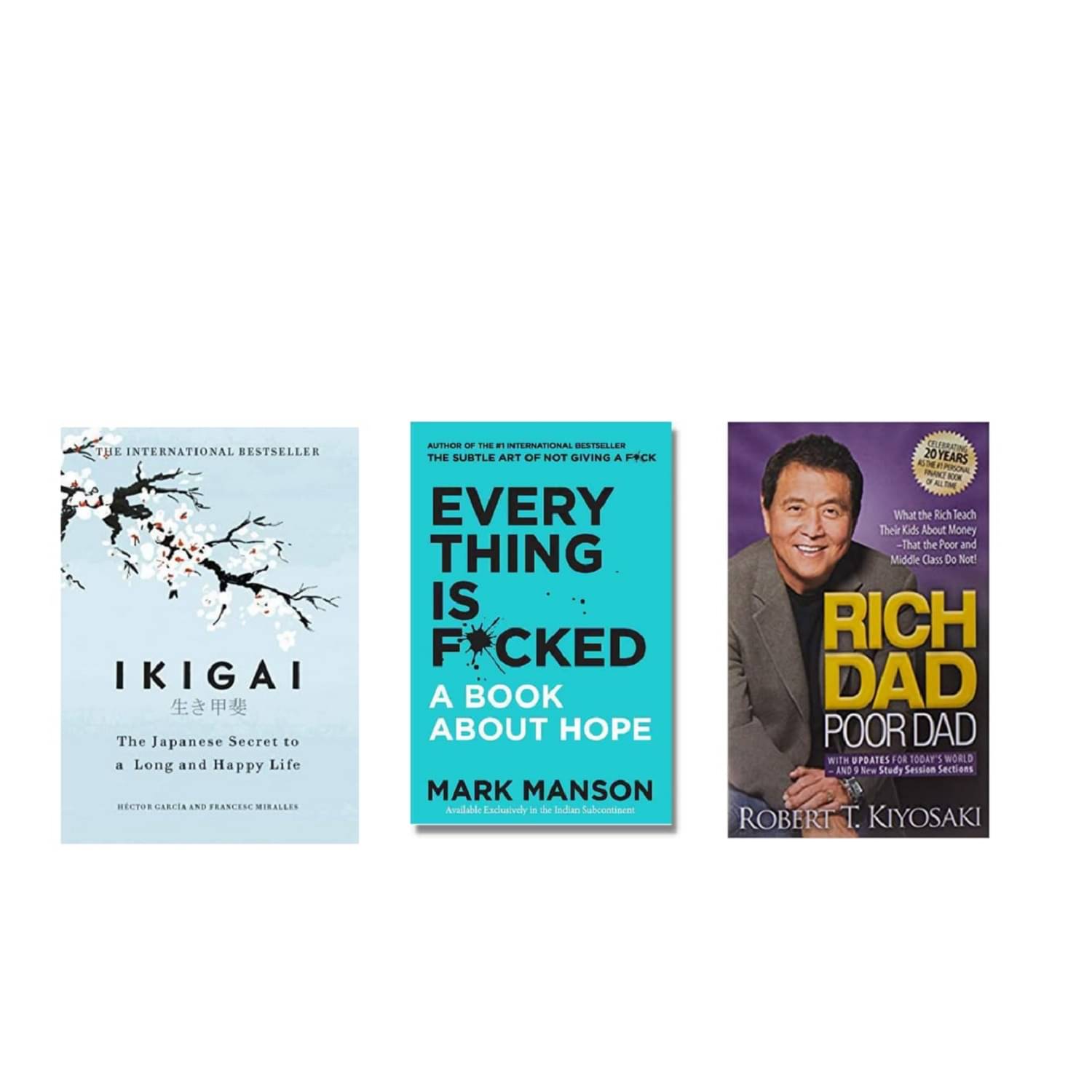 ( Combo Of 3 Pack ) Ikigai The Japanese secret to a long and happy life & Everything Is Fcked A Book About Hope & Rich Dad Poor Dad - English , Paperback , Book By - ( Hector Garcia , Mark Manson , Robert T Kiyosaki ) - 2023 ( Combo Of 3 Pack ) Ikigai The Japanese secret to a long and happy life & Everything Is Fcked A Book About Hope & Rich Dad Poor Dad - English , Paperback , Book By - ( Hector Garcia , Mark Manson , Robert T Kiyosaki ) - 2023