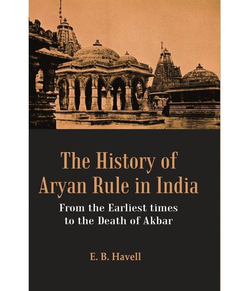 The History of Aryan Rule in India: From the Earliest times to the Death of Akbar The History of Aryan Rule in India: From the Earliest times to the Death of Akbar