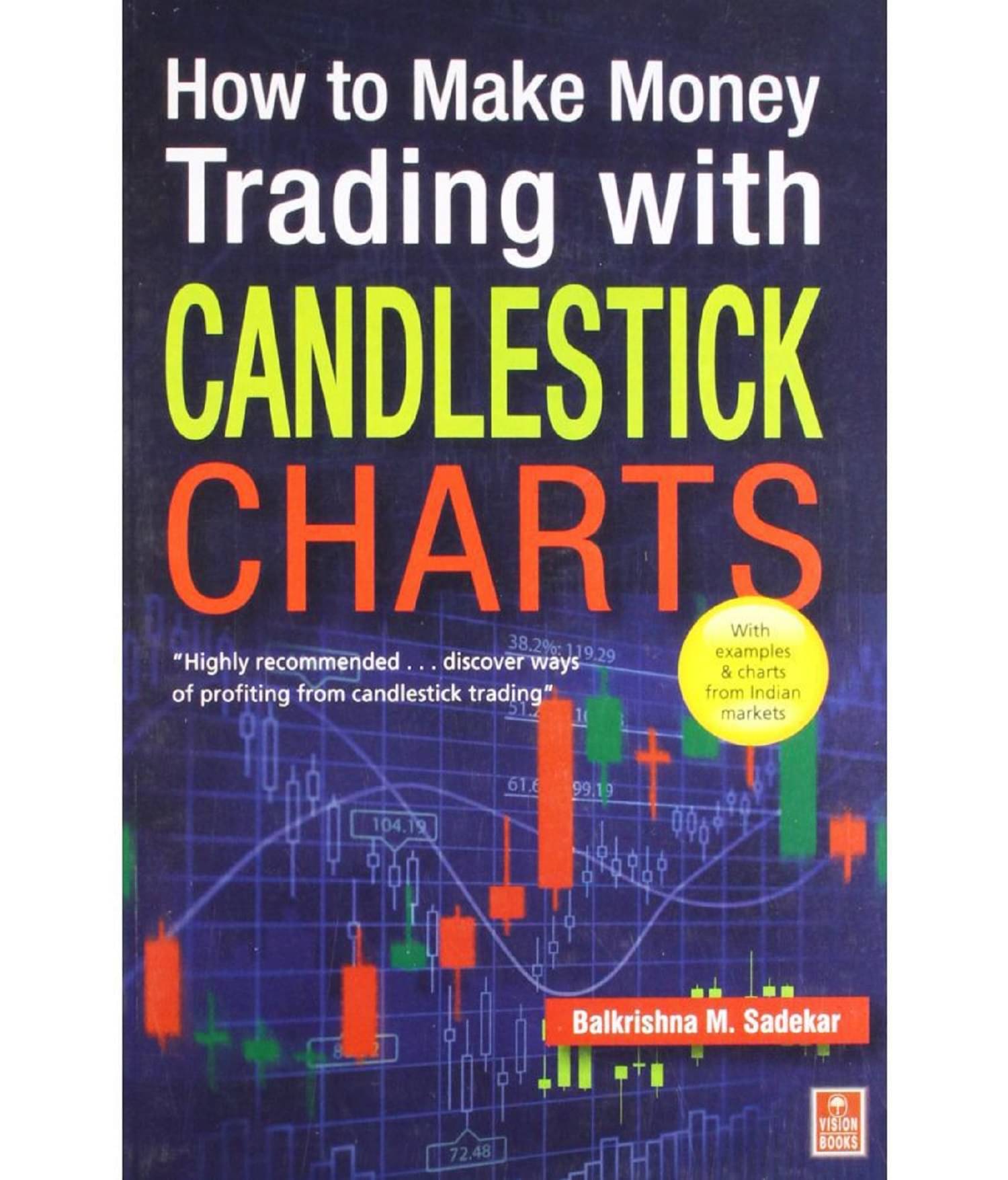 How to Make Money Trading with Candlestick Charts Paperback 2011 by Balkrishna M Sadekar How to Make Money Trading with Candlestick Charts Paperback 2011 by Balkrishna M Sadekar