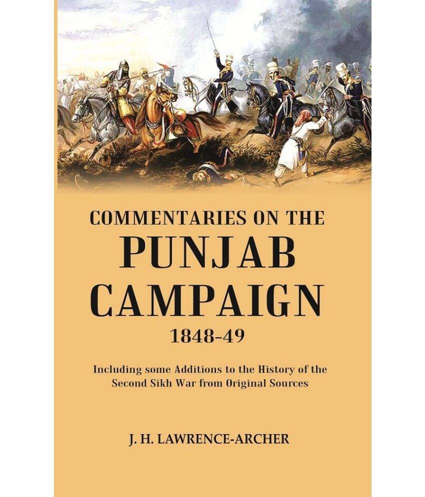 Commentaries on the Punjab Campaign, 1848-49: Including some Additions to the History of the Second Sikh War from Original Sources Commentaries on the Punjab Campaign, 1848-49: Including some Additions to the History of the Second Sikh War from Original Sources