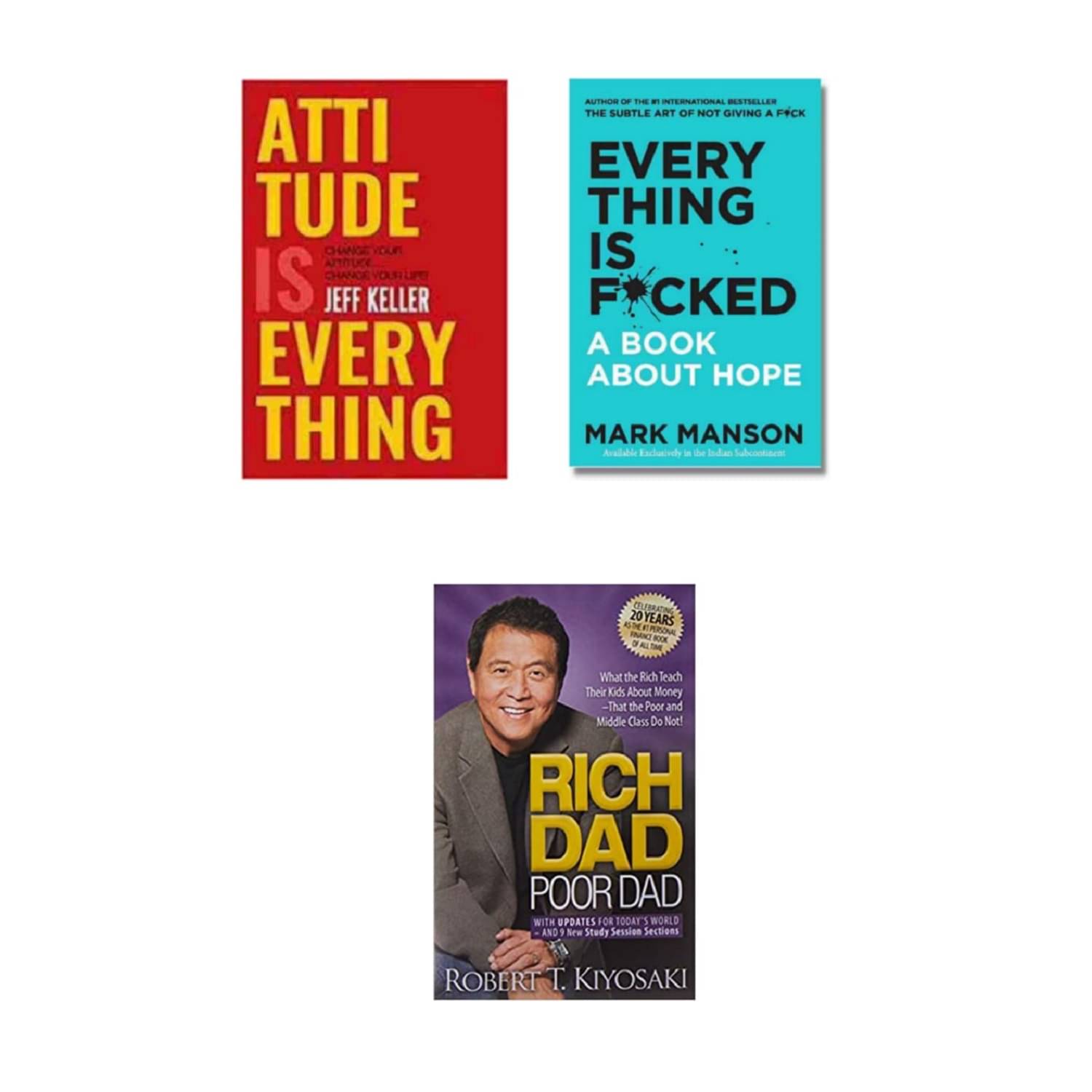 ( Combo Of 3 Books ) Attitude Is Everything & Everything Is F*cked : A Book About Hope & Rich Dad Poor Dad English Edition Paperback Book By - ( Jeff Keller , Mark Manson , Robert T. Kiyosaki ) ( Combo Of 3 Books ) Attitude Is Everything & Everything Is F*cked : A Book About Hope & Rich Dad Poor Dad English Edition Paperback Book By - ( Jeff Keller , Mark Manson , Robert T. Kiyosaki )