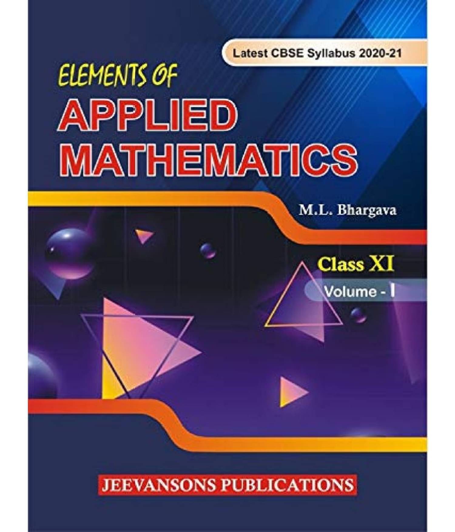 Elements of Applied Mathematics For Class XI (Vol-I) Paperback - 1 January 2020 by M.L.Bhargava Elements of Applied Mathematics For Class XI (Vol-I) Paperback - 1 January 2020 by M.L.Bhargava