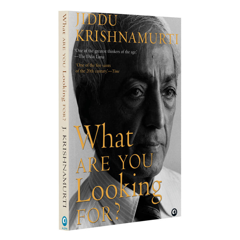     			What Are You Looking For? By Jiddu Krishnamurti