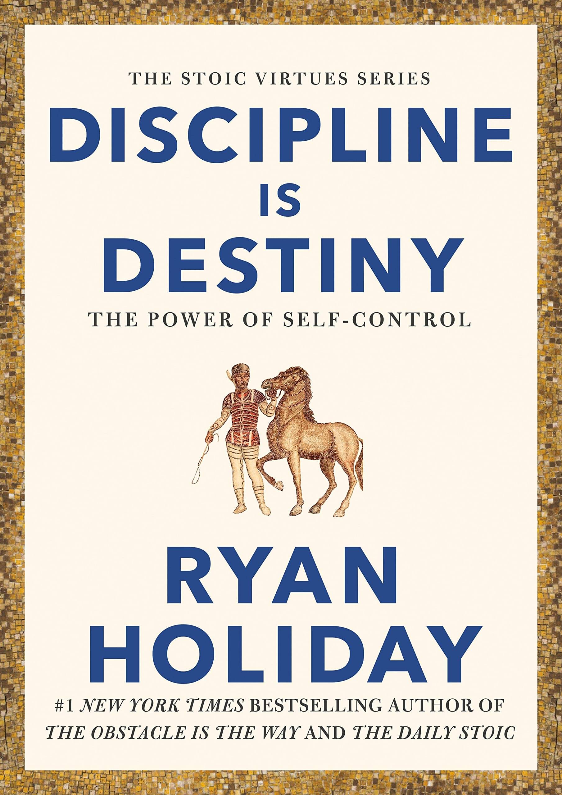 Discipline is Destiny: The Power of Self-Control By Ryan Holiday Discipline is Destiny: The Power of Self-Control By Ryan Holiday