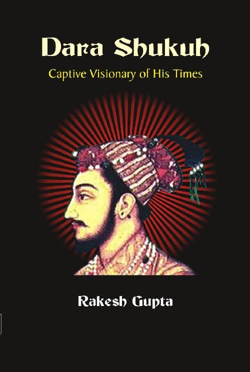     			Dara Shukuh : Captive Visionary of His Times [Hardcover]