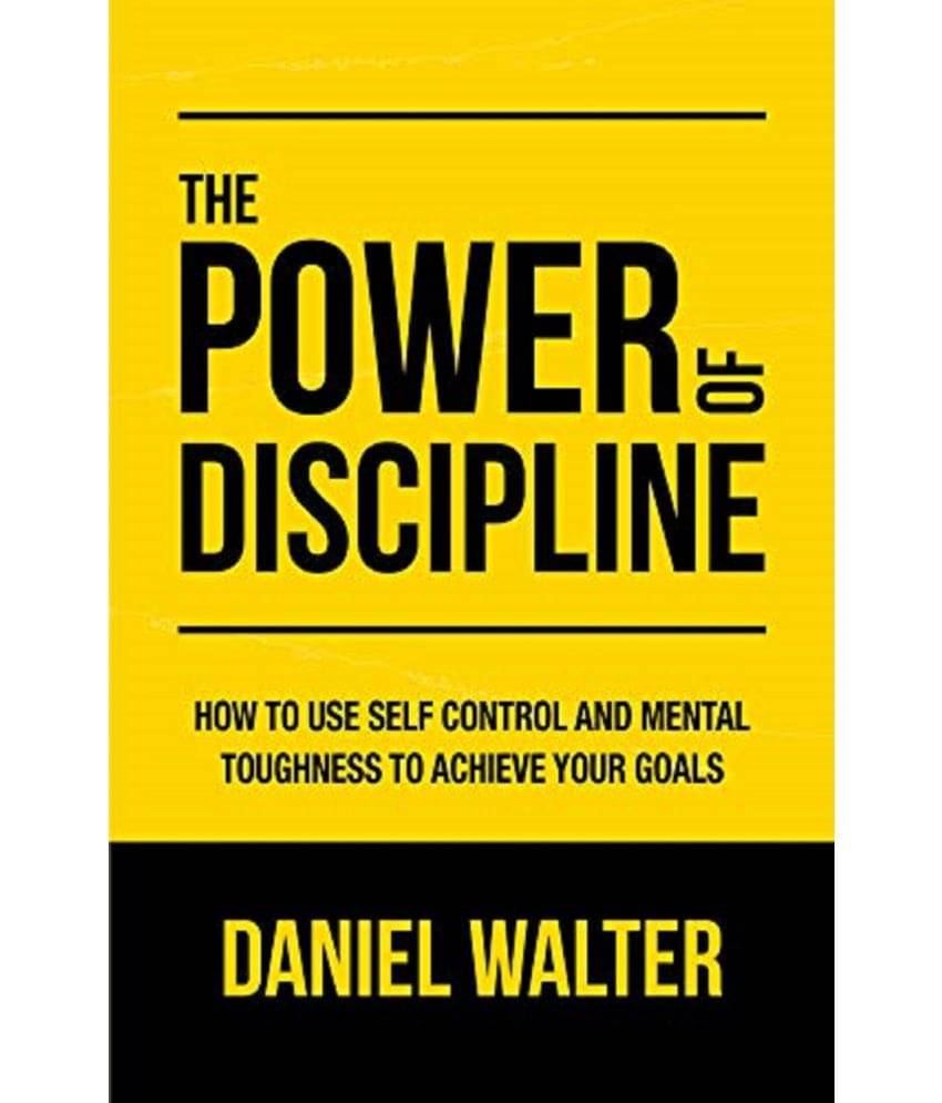 The Power of Discipline: How to Use Self Control and Mental Toughness to Achieve Your Goals Paperback – Import, 4 April 2020 The Power of Discipline: How to Use Self Control and Mental Toughness to Achieve Your Goals Paperback – Import, 4 April 2020
