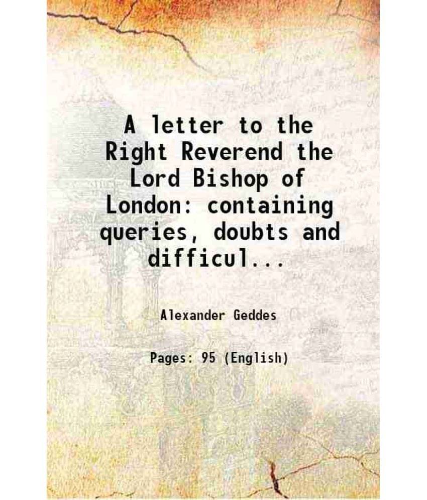     			A letter to the Right Reverend the Lord Bishop of London containing queries, doubts and difficulties, relative to a vernacular version of  [Hardcover]